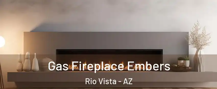 Gas Fireplace Embers Rio Vista - AZ