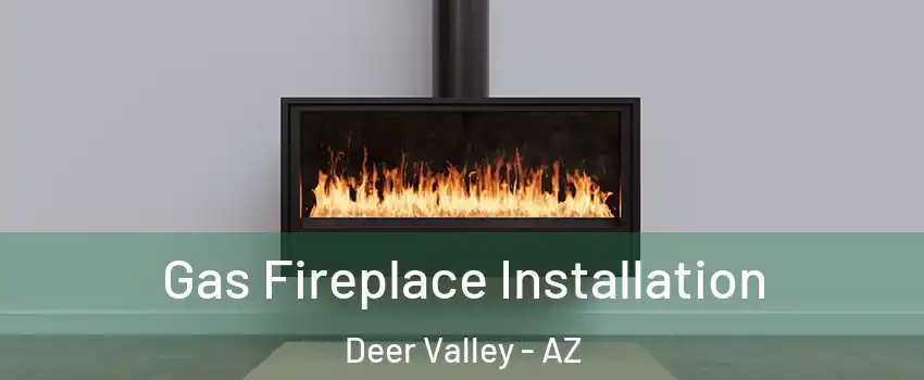 Gas Fireplace Installation Deer Valley - AZ