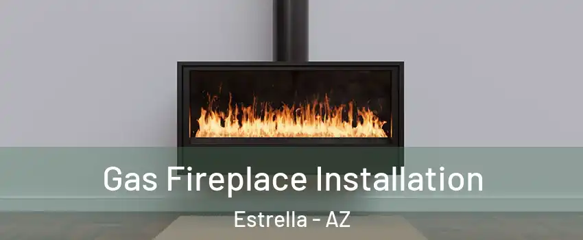 Gas Fireplace Installation Estrella - AZ