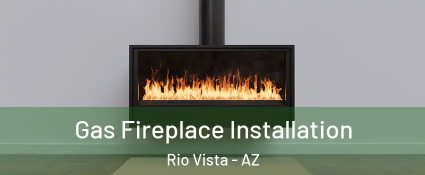 Gas Fireplace Installation Rio Vista - AZ