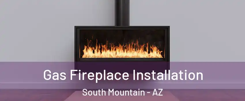 Gas Fireplace Installation South Mountain - AZ