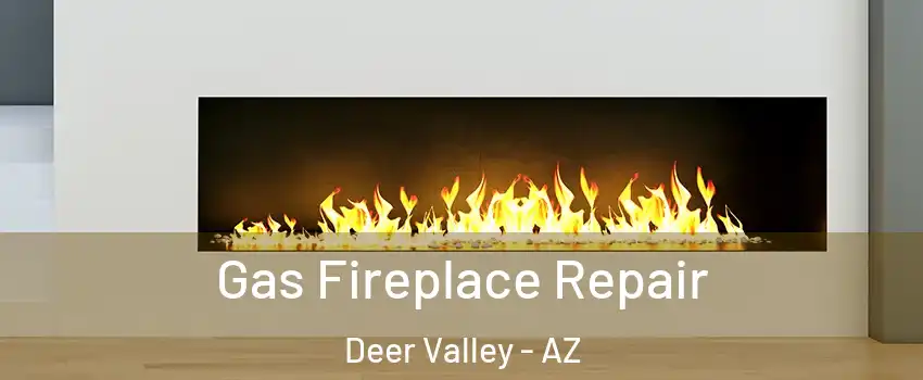 Gas Fireplace Repair Deer Valley - AZ