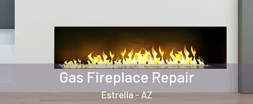 Gas Fireplace Repair Estrella - AZ