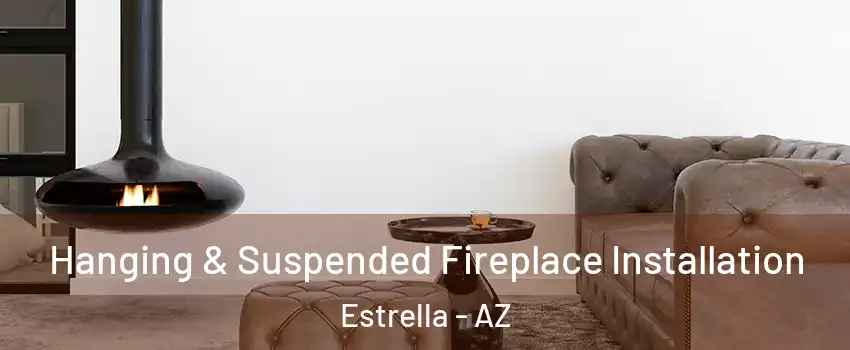 Hanging & Suspended Fireplace Installation Estrella - AZ