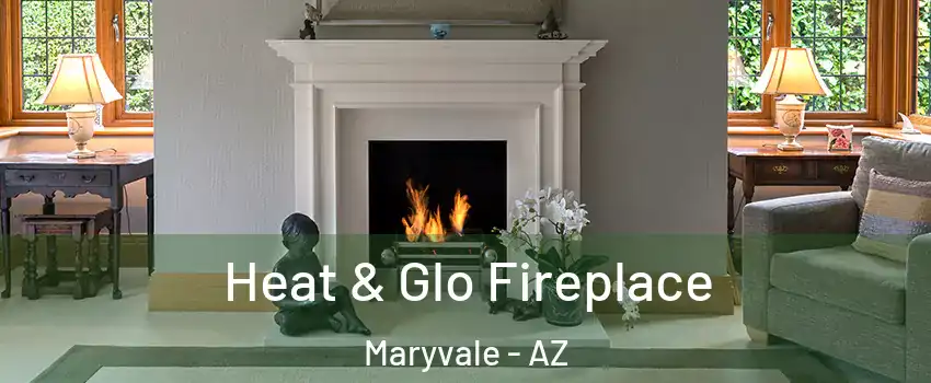 Heat & Glo Fireplace Maryvale - AZ