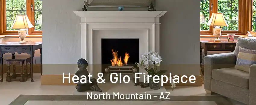 Heat & Glo Fireplace North Mountain - AZ