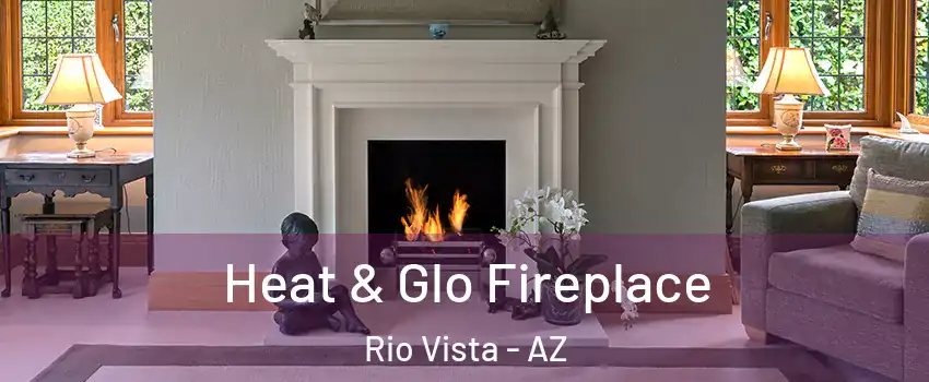 Heat & Glo Fireplace Rio Vista - AZ