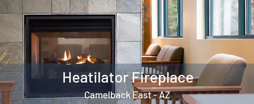 Heatilator Fireplace Camelback East - AZ