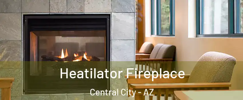 Heatilator Fireplace Central City - AZ