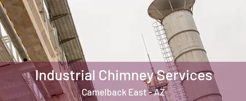 Industrial Chimney Services Camelback East - AZ