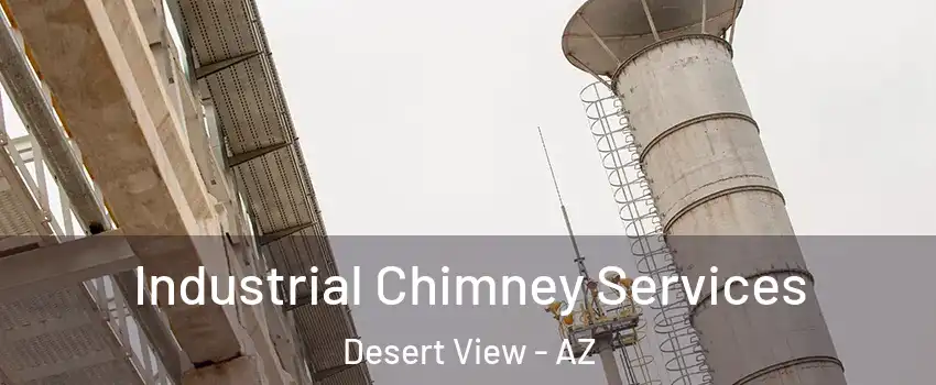 Industrial Chimney Services Desert View - AZ