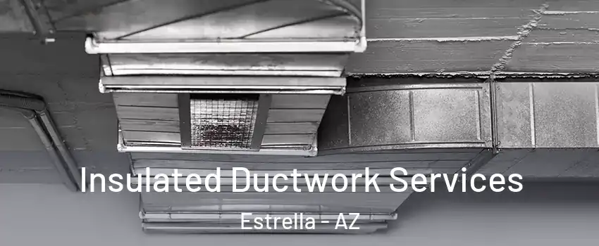 Insulated Ductwork Services Estrella - AZ