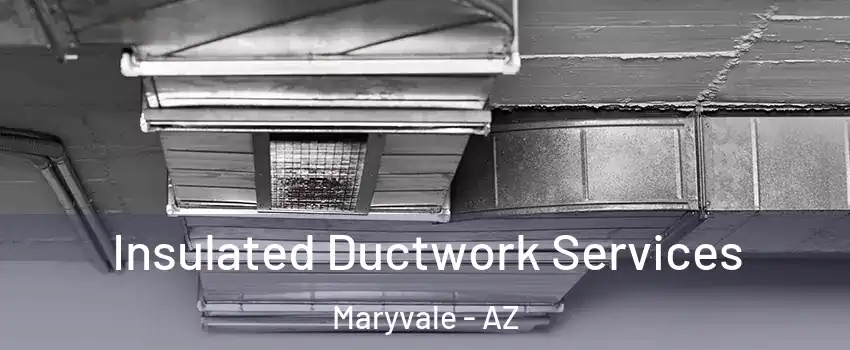 Insulated Ductwork Services Maryvale - AZ