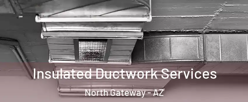 Insulated Ductwork Services North Gateway - AZ