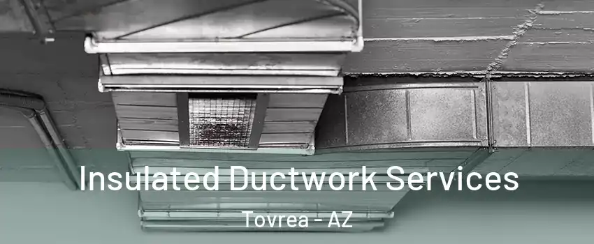 Insulated Ductwork Services Tovrea - AZ