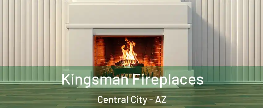 Kingsman Fireplaces Central City - AZ