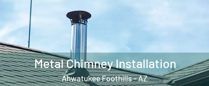 Metal Chimney Installation Ahwatukee Foothills - AZ