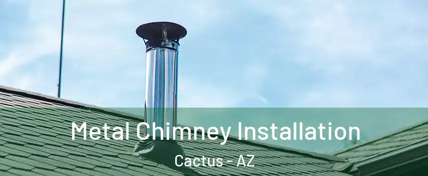 Metal Chimney Installation Cactus - AZ