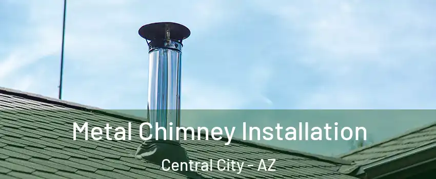 Metal Chimney Installation Central City - AZ