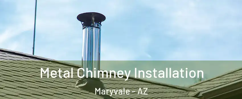 Metal Chimney Installation Maryvale - AZ