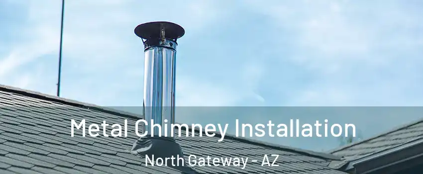 Metal Chimney Installation North Gateway - AZ