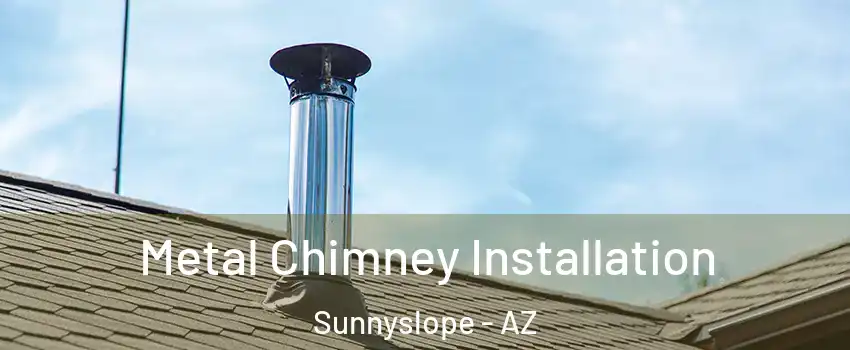 Metal Chimney Installation Sunnyslope - AZ