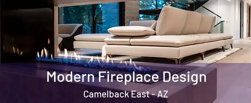 Modern Fireplace Design Camelback East - AZ