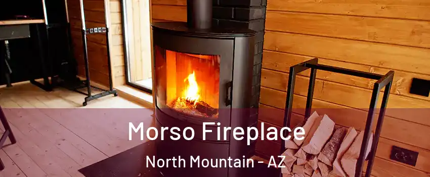 Morso Fireplace North Mountain - AZ