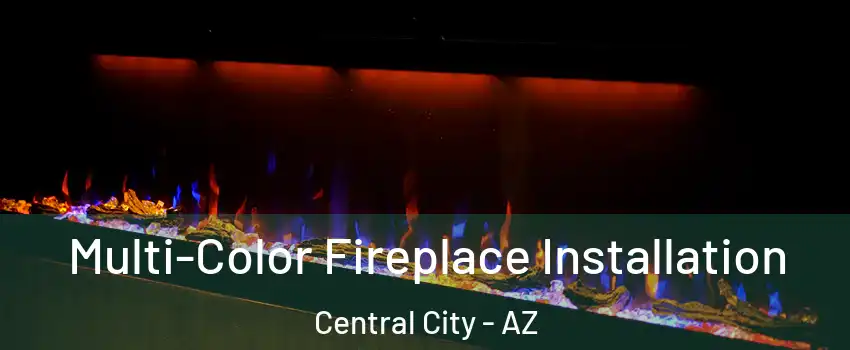 Multi-Color Fireplace Installation Central City - AZ