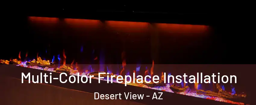 Multi-Color Fireplace Installation Desert View - AZ