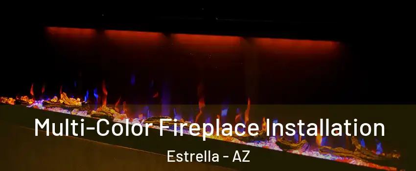 Multi-Color Fireplace Installation Estrella - AZ