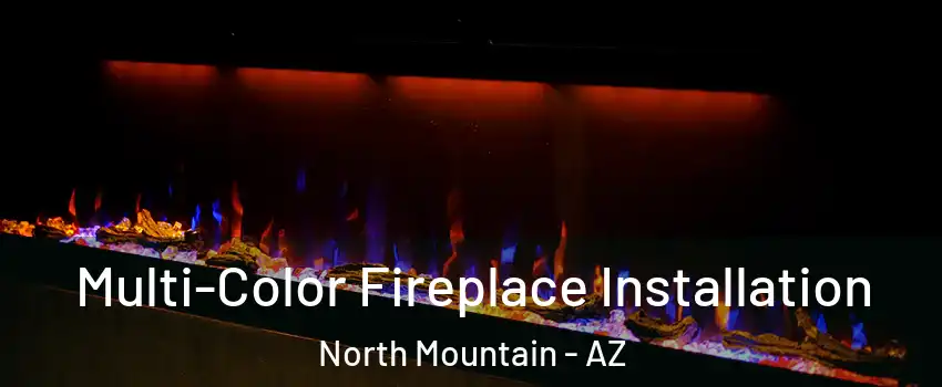 Multi-Color Fireplace Installation North Mountain - AZ