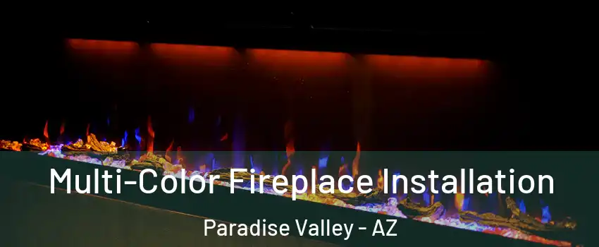 Multi-Color Fireplace Installation Paradise Valley - AZ