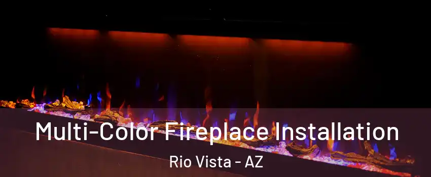 Multi-Color Fireplace Installation Rio Vista - AZ