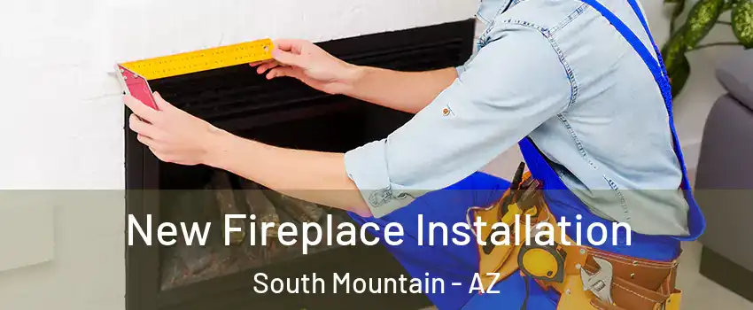 New Fireplace Installation South Mountain - AZ