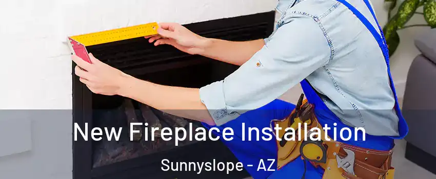 New Fireplace Installation Sunnyslope - AZ