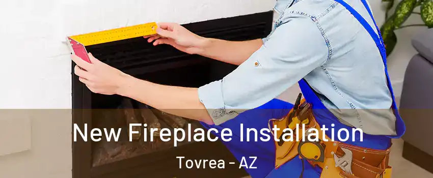 New Fireplace Installation Tovrea - AZ