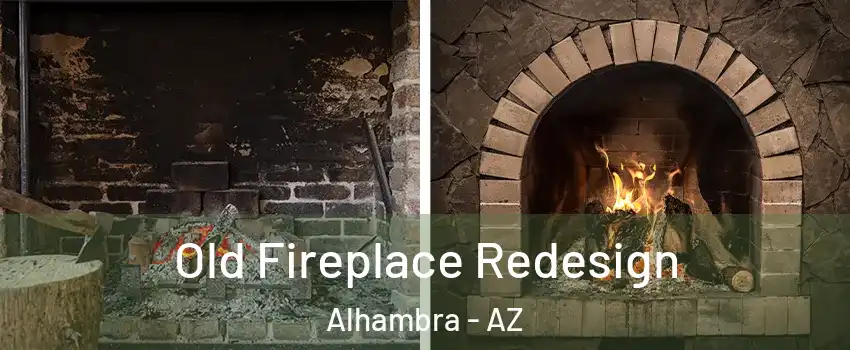 Old Fireplace Redesign Alhambra - AZ