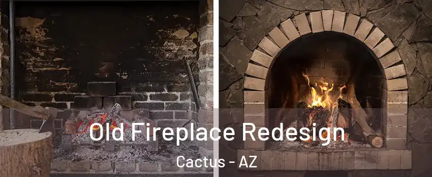 Old Fireplace Redesign Cactus - AZ