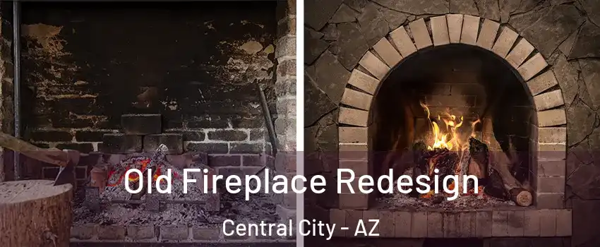 Old Fireplace Redesign Central City - AZ