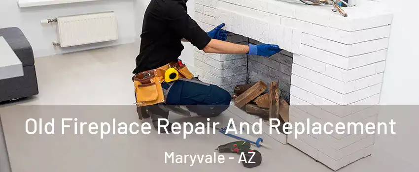 Old Fireplace Repair And Replacement Maryvale - AZ