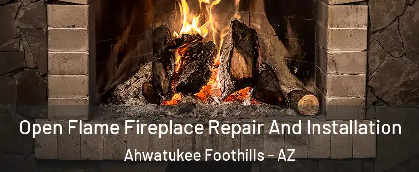 Open Flame Fireplace Repair And Installation Ahwatukee Foothills - AZ