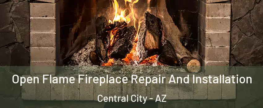 Open Flame Fireplace Repair And Installation Central City - AZ