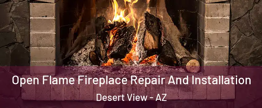 Open Flame Fireplace Repair And Installation Desert View - AZ