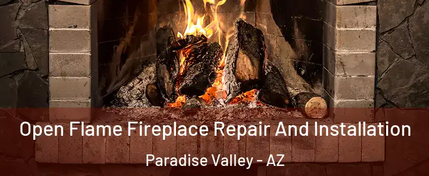 Open Flame Fireplace Repair And Installation Paradise Valley - AZ