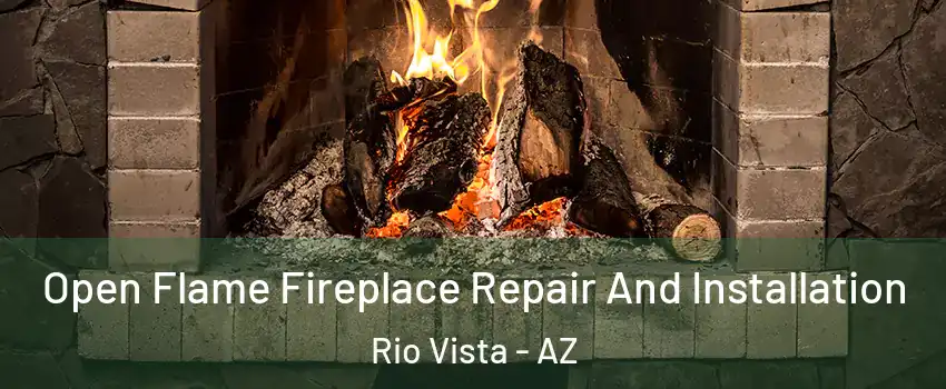 Open Flame Fireplace Repair And Installation Rio Vista - AZ