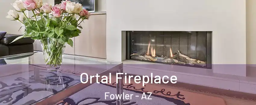 Ortal Fireplace Fowler - AZ