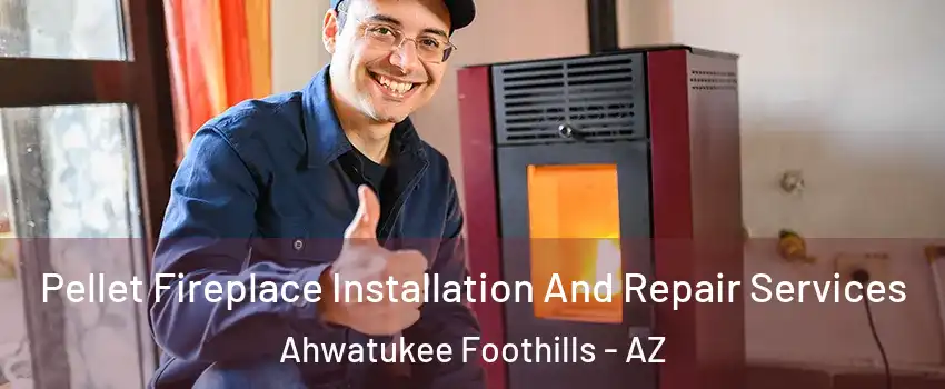 Pellet Fireplace Installation And Repair Services Ahwatukee Foothills - AZ