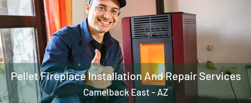 Pellet Fireplace Installation And Repair Services Camelback East - AZ