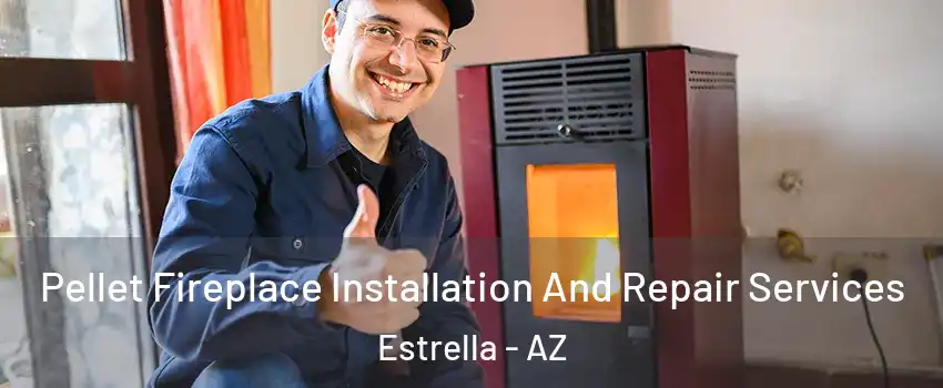 Pellet Fireplace Installation And Repair Services Estrella - AZ